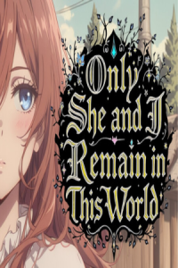 Only She and I Remain in This World