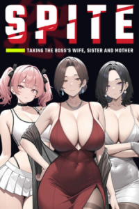 SPITE Taking the Boss's Wife, Sister and Mother