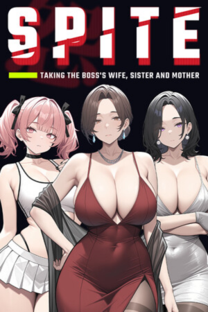 SPITE Taking the Boss's Wife, Sister and Mother